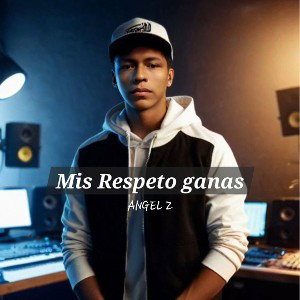 Mis respeto ganas _ ANGEL Z