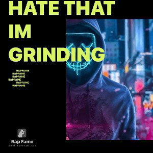 Hate That Im Grinding