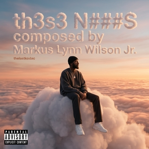 th3s3 N####S composed by Markus Lynn Wilson Jr.