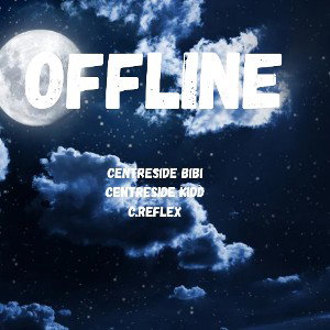 OFFLINE  ft. centresidekidd,centresidereflex