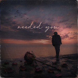 Needed you