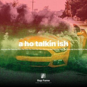 a ho talkin ish