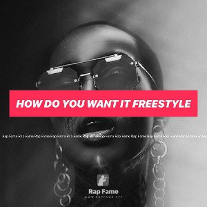 how do you want it freestyle 