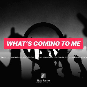 what’s coming to me