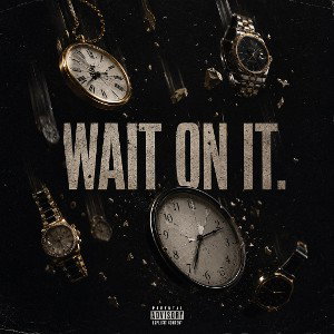 WAIT ON IT.