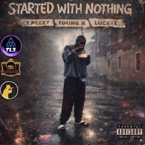 Started With Nothing - T-Peezy ft. Young R & LuckyE