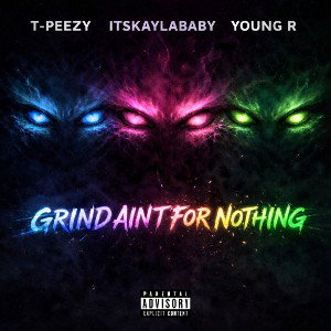 Grind Ain’t For Nothing - T-Peezy ItzKaylaBaby Young R 