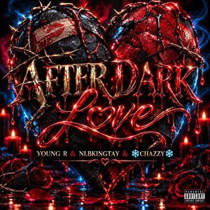 After Dark Love - Young R & NLBKingTay & ❄️Chazzy❄️