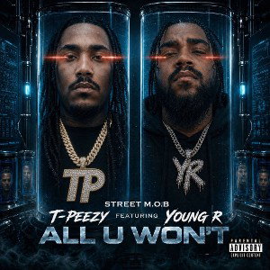 All U Won’t T-Peezy ft. Young R