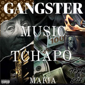 GANGSTER MUSIC ~ TCHAPO