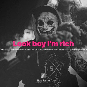 Look boy I’m rich