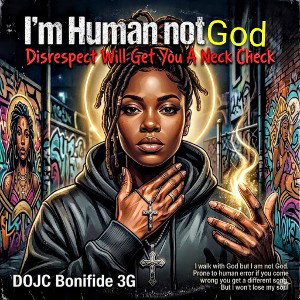 I'm Human Not God - Disrespect Get A Neck Check 