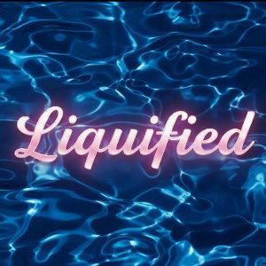 Liquified 💦