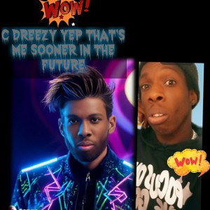 C Dreezy yep that's me sooner in the future part 18
