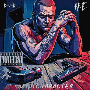 OUT A CHARACTER - B-u-B ft H.E.
