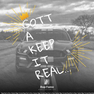 gotta keep it real gotta keep it..100