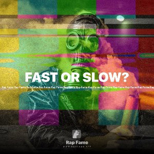 FAST OR SLOW?