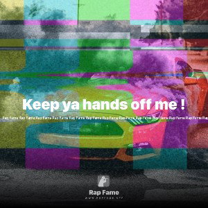 Keep ya hands off me ! 