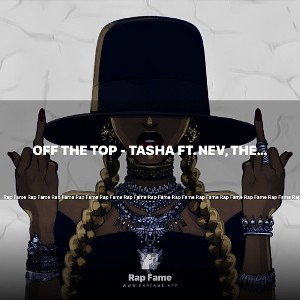 Off the top - tasha ft. nev, the genius