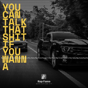 You can talk that shit if you wanna