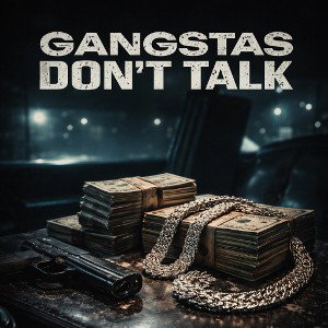 Gangstas Don’t Talk