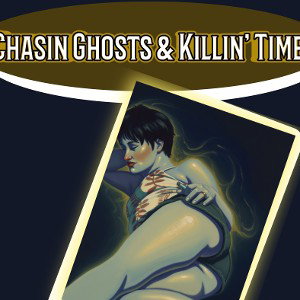 Chasin’ Ghosts & Killin’ Time BOTD