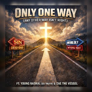 Only One Way (Any Other Way Isn’t Right) Ft. Zae The Vessel