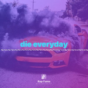 die everyday 