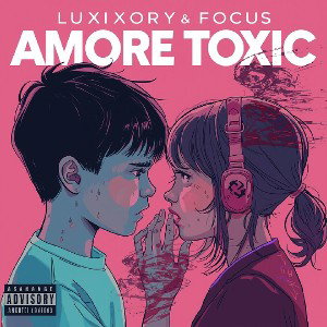 Luxxory & Focus - AMORE TOXIC