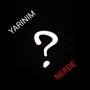 Yarınım nerde?