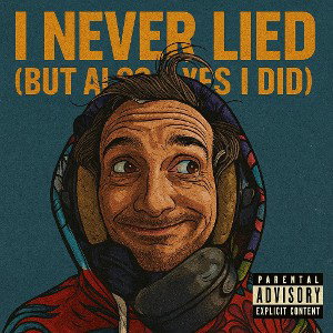 I Never Lied (But Also Yes I Did)