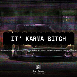 it’ karma bitch