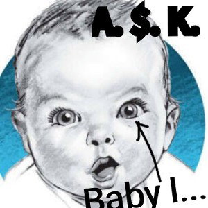 Baby I...