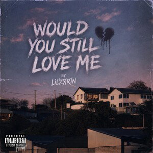 WOULD YOU STILL LOVE ME??? 