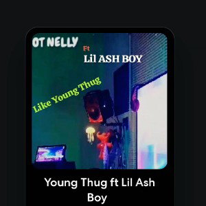 OT Nelly - Young Thug ft Lil Ash Boy