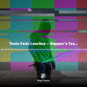 Tonio Feat. Leeriics –  Rapper’s Testimony(Remix)