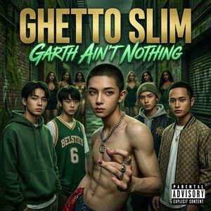 Ghetto Slim- Garth Ain’t Nothing