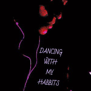 “Dancing With My Habits”