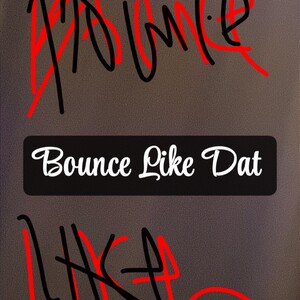 Bounce Like Dat 