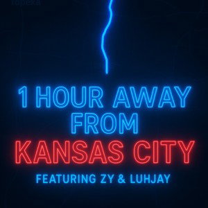 1 hour away from Kansas City (Feat Zy & luhjay)