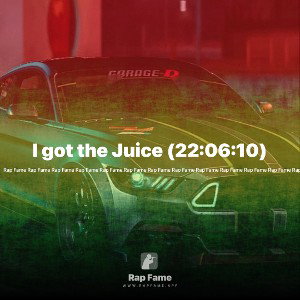 I got the Juice (22:06:10)