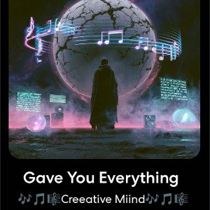  Gave You Everything  🎶🎵🎼Creeative Miind🎶🎵🎼 