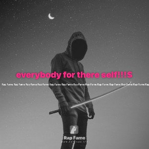everybody for there self!!!$
