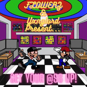 Get Your @ss Up! FLOWERZ X Yxnglord