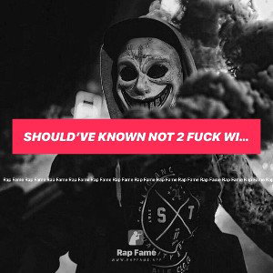 Should’ve Known Not 2 Fuck Wid Me