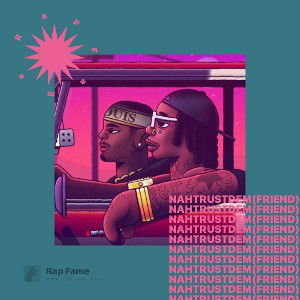 Nah Trust Dem ( Friend )