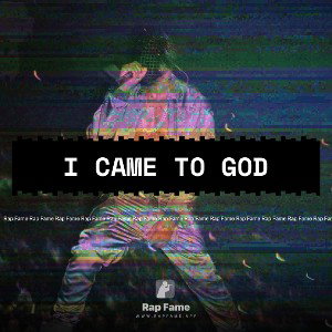 I came to god