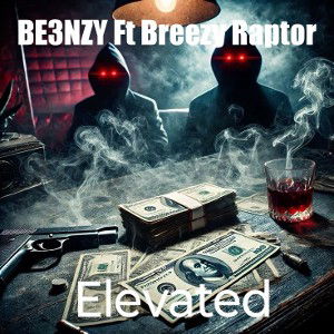 BE3NZY FT BREEZY RAPTOR ELEVATED 