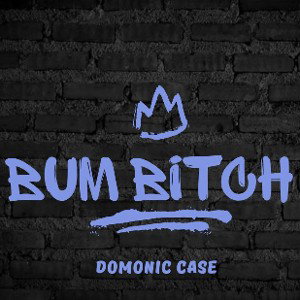 Domonic Case - bum bitch  2025-10-08 09_49