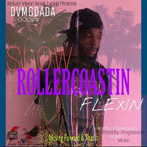 SLOW, ROLLERCOASTin, FLEXIN